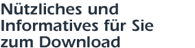 Nützliches und Informatives für Sie zum Download